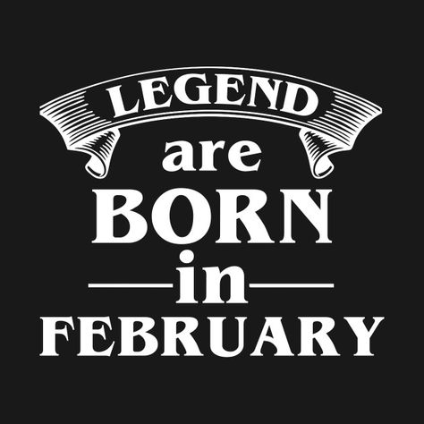 Check out this awesome 'legend+are+born+in+february+shirt' design on @TeePublic! February Born Quotes, Happy Birthday February, February Birthday Quotes, February Quotes, Legend Quotes, February Month, October Quotes, Born In July, Forever Products