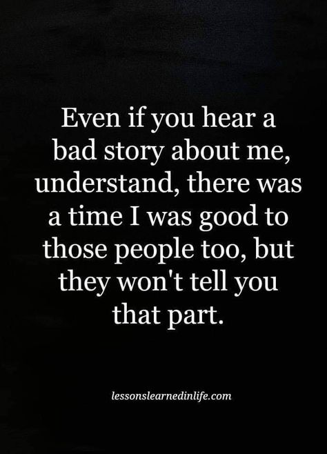 Even If You Hear A Bad Story About Me life quotes quotes life people truth share life lessons good people Mean People Quotes, Bad Friendship Quotes, Misunderstood Quotes, Selfish People Quotes, Bad Quotes, Serious Quotes, Being Used Quotes, Bad Friends, Lessons Learned In Life