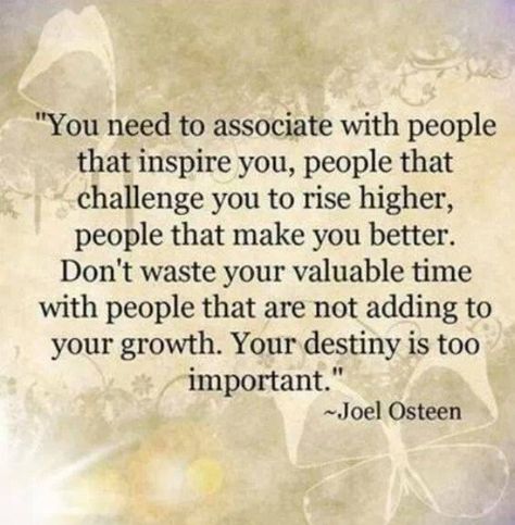 #inspiration Associate with those who build you up not bring you down! Joel Osteen Quotes, 15th Quotes, A Course In Miracles, Joel Osteen, Lessons Learned In Life, Life Quotes Love, Arbonne, A Quote, Lessons Learned