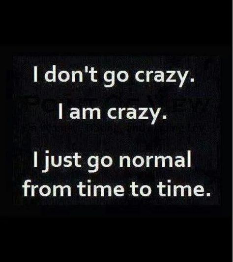 Things About Me People Say I Am Crazy, So I Guess I Am Crazy.. c: I Am Crazy, Top Quotes, E Card, Sarcastic Quotes, Bones Funny, Going Crazy, The Words, Great Quotes, Favorite Quotes