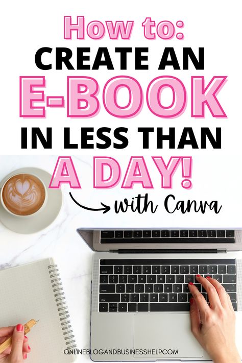 Hand typing on laptop next to a cup of coffee with text above that reads "How to create an ebook in less than a day with Canva!" Ebook Template Design, Money Making Machine, Ebay Account, Online Course Creation, Ebook Writing, Using Canva, Marketing Graphics, Job Ideas, Selling Digital Products