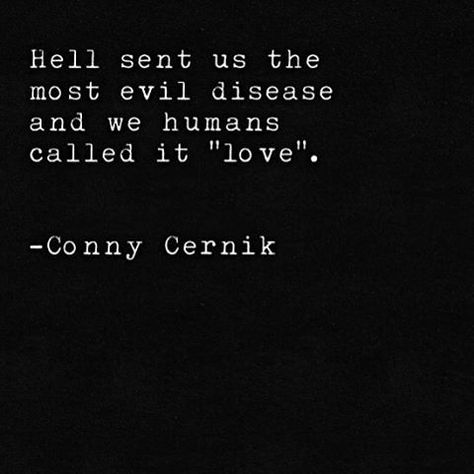 Hell sent us the most evil disease and we called it "love". Hell Quotes, Devil Quotes, Quotes Flower, Now Quotes, Soul Quotes, Flower Quotes, Ideas Quotes, Badass Quotes, Poem Quotes