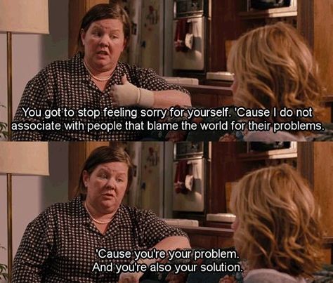 "You want a pitty party? That's to bad life's going to bite you in the ass.  you're your problem and you're also your solution. " Bridesmaids Movie Quotes, Bridesmaids Movie, Best Movie Quotes, Feeling Sorry For Yourself, Favorite Movie Quotes, Bad Life, Melissa Mccarthy, Movie Lines, Film Quotes