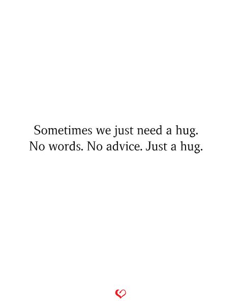 Sometimes we just need a hug. No words. No advice. Just a hug.#relationship #quote #love #couple #quotes Just A Hug Quote, Comfortable Relationship Quotes, Quotes About Hugs Friendship, I Love Hugs Quotes, I Could Use A Hug Quotes, Quotes About Needing A Hug, Sometimes We Just Need A Hug, Quote About Hugs, I Just Want A Hug Quotes