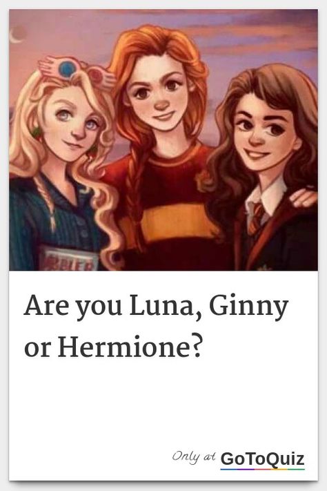 "Are you Luna, Ginny or Hermione?" My result: Ginny Weasley Luna Lovegood, Luna Ginny, Hermione Granger Study, Luna Lovegood Outfits, Ginny Weasley Fan Art, Ginny Weasley Aesthetic, Hermione Granger Fanart, Hermione Fan Art, Harry Potter Test