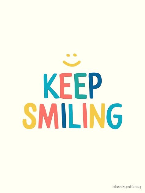 "Keep Smiling - Colorful Happy Quote" Photographic Print by blueskywhimsy | Redbubble Keep Smile Quotes, Smile Graphic, Keep Smiling Quotes, Happy Quote, Inspo Quotes, Color Quotes, Keep Smiling, Happy Words, Happy Thoughts