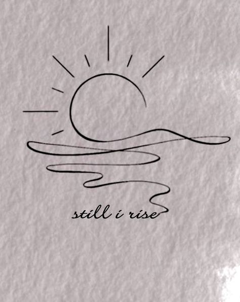 Still I Rise Tattoo, Tatoo Dog, Tato Minimal, Phrase Tattoos, Muster Tattoos, Tasteful Tattoos, Still I Rise, Sun Tattoo, Subtle Tattoos