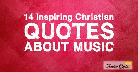 14 Inspiring Christian Quotes about Music Quotes About Worship Music, Bible Verses About Music, Inspiring Christian Quotes, Choir Quotes, Praise And Worship Quotes, Christian Music Quotes, Quotes About Music, Concert Quotes, Music Lover Quote