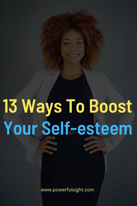 13 Ways To Increase Your Self-Esteem Mentally Strong, Feeling Better, Boost Your Confidence, Low Self Esteem, Self Improvement Tips, Achieve Your Goals, Wellness Tips, Best Self, Self Esteem