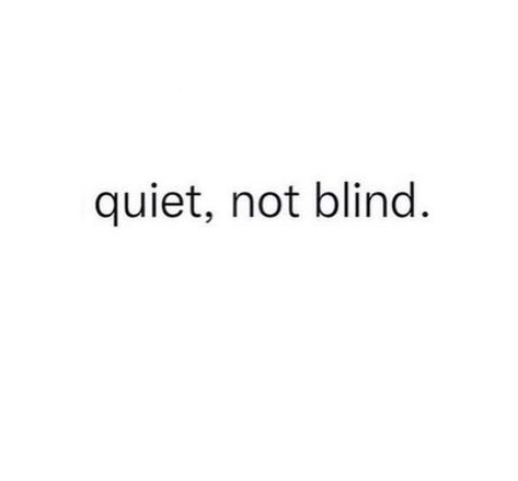 Quiet, not blind ✨ Blind Aesthetic, See And Say, Stay Alive, Aesthetic Photography, Blinds, Inspirational Quotes, Quotes, Photography, Quick Saves