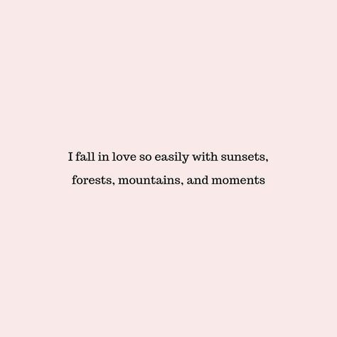 I fall in love so easily with sunsets, forests, mountains, and moments Mothers Day Quotes, Badass Quotes, Poetry Quotes, Pretty Words, Cute Quotes, Travel Quotes, Beautiful Quotes, Mother Earth, The Words