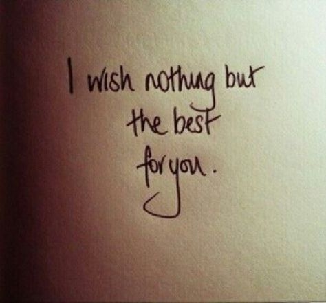 I wish nothing but the best for you Disloyal Quotes, Goodbye Quotes, Birthday Wishes For Him, Birthday Wishes For Boyfriend, Happy Birthday Kids, Birthday Quotes For Him, Happy Birthday Wishes Quotes, Birthday Wishes Quotes, Wish Quotes