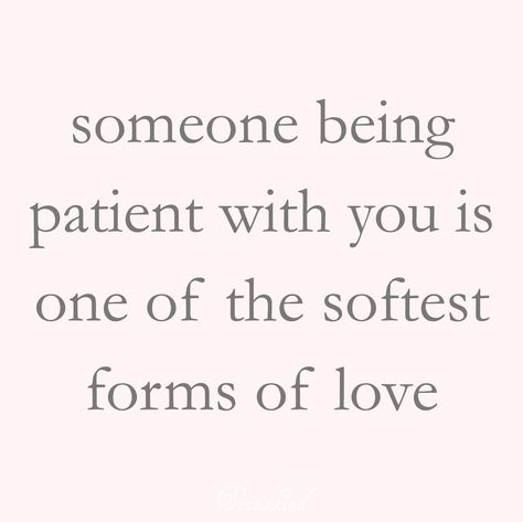 someone being patient with you is one of the softest forms of love Reassurance Quotes Relationships For Him, Thank You For Being Patient With Me, Be Safe Quotes For Him, To Be Loved Is To Be Seen, Being Patient Quotes, Wanting To Be Loved Quotes, Be Patient For Love, Patient Love Quotes, Be Patient Quotes