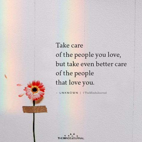 Take Care Of The People You Love Take Care Quotes, Take Care Of Yourself Quotes, Care Quotes, Love Yourself Quotes, Lesson Quotes, Life Lesson Quotes, People Quotes, Heartfelt Quotes, Love People