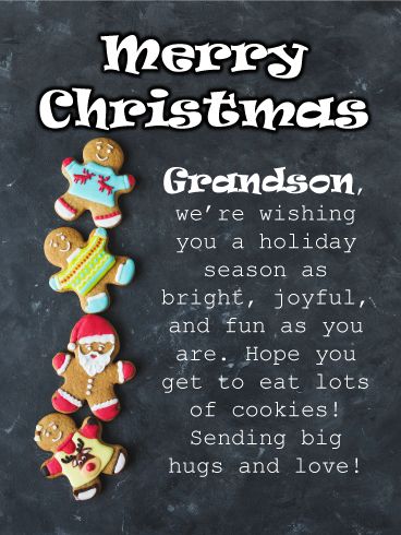 Merry Christmas Grandson, we're wishing you a holiday season as bright, joyful, and fun as you are. Hope you get to eat lots of cookies! Sending big hugs and love! Merry Christmas Grandson Quotes, Merry Christmas Quotes Love, Merry Christmas Grandson, Sending Big Hugs, Christmas Card Sentiments, Grandson Quotes, Christmas Wishes Greetings, Christmas Greetings Quotes, Christmas Verses