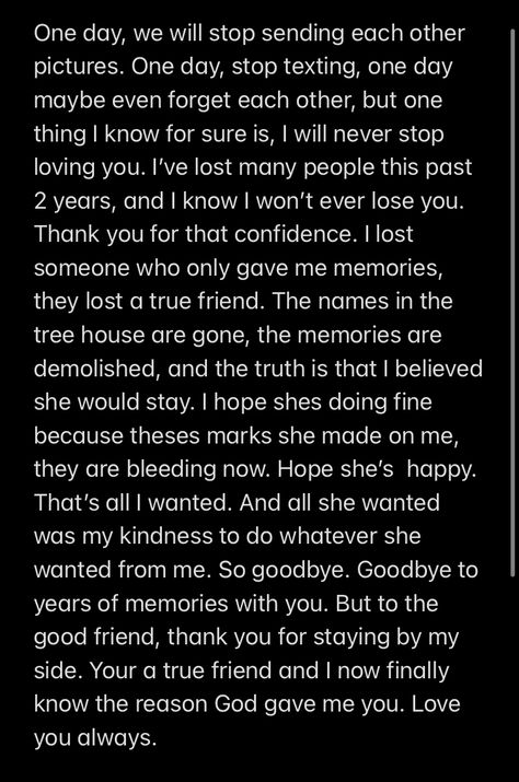 I do miss you old friend. But i know you will never even think twice before you miss me. I gave you everything and all you gave me was memories. Goodbye. Thank you true friend for everything you have ever done for me. Goodbye For Best Friend, Thanks For Everything You Do For Me, Thanking Letter To Best Friend, Good Bye Note To Boyfriend, Miss You Letters For Best Friend, Bye Message For Him, Letter To Old Friend, I Will Miss You Goodbye, Best Friend Good Bye Letter