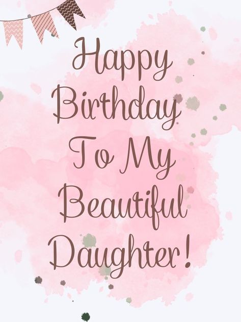 Happy Birthday Beautiful Daughter, Happy Birthday Wishes For Daughter, Happy Birthday Daughter Wishes, Happy Birthday To My Daughter, Happy Birthday Mom From Daughter, Happy Blessed Birthday, Happy Birthday Quotes For Daughter, Birthday Greetings For Daughter, Special Happy Birthday Wishes