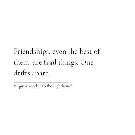 Personally, I have learned this the hard way. Friendships are indeed frail. Unless effort is made from both ends, I believe. Nowadays, especially, I find a tendency to be unbothered by this. Drifting apart, making no effort as if there was nothing there in the first place, and being okay with all of it. Makes me wonder if we are really bettering ourselves as a civilisation. . . . . #literature #books #bookstagram #writer #author #poetry #poems #virginiawoolf #quote #friendship #thoughts Drifting Friendship Quotes, Drifting Apart, Virginia Woolf, The Hard Way, Its Okay, Friendship Quotes, Pretty Quotes, Book Quotes, Literature