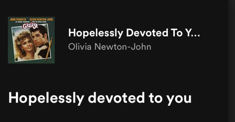 Hopelessly Devoted To You Lyrics, Spotify Aesthetic, Hopelessly Devoted, Yours Lyrics, Olivia Newton John, John Travolta, Songs Lyrics, Song Lyrics, Songs