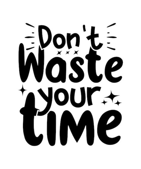 Dont Waste Time Quotes, Get Lost Quotes, Wasting Time Quotes, Mean People Quotes, Without You Quotes, Me Time Quotes, Effort Quotes, Quotes For Shirts, Start Quotes