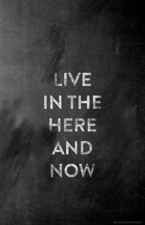 live in the here & now Now Quotes, Here And Now, Note To Self, The Words, Great Quotes, Beautiful Words, Inspire Me, Inspirational Words, Words Quotes