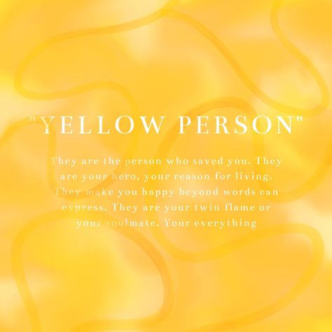 Who is your "Yellow person"? Created by me💛 Who’s Your Yellow Person, My Yellow Person Definition, Color Yellow Meaning, Whos Your Blue Person, Whos Your Yellow, Orange Person Meaning, Yellow Heart Meaning, You Are My Yellow Meaning, My Yellow Person Quotes