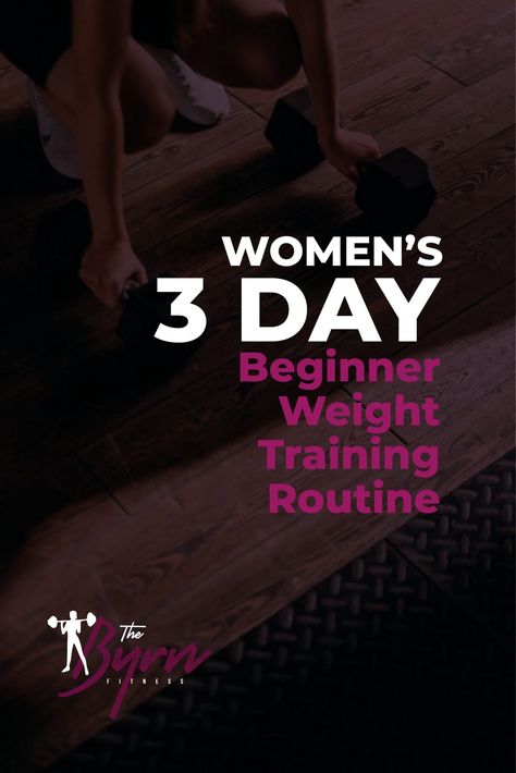 Women’s 3 Day Beginner Weight Training Routine – The Byrn Beginner Weight Training, New To The Gym, Weight Lifting Plan, Weightlifting For Beginners, Sprint Interval Training, Weight Training Schedule, Lifting Programs, Strength Training Plan, Weight Training Plan