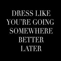 Dress well. /thecoveteur/                                                       … Fashion Quotes, Fina Ord, Inspirational Quotes Motivation, The Words, Great Quotes, Beautiful Words, Inspirational Words, Cool Words, Words Quotes