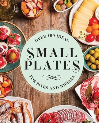 Small Plates: Over 150 Ideas for Bites and Nibbles (Hardcover) | Literati Bookstore ® Cider Mill, Satisfying Meals, Seasonal Salad, Spanish Tapas, Feeding A Crowd, Satisfying Food, Small Plates, Tips Tricks, Weeknight Dinner