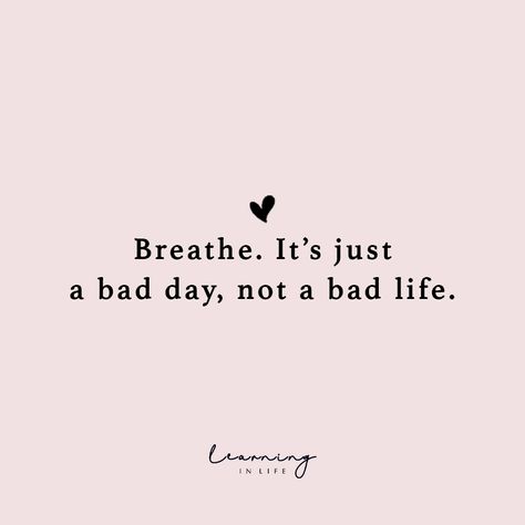 Bad Day Good Day Quotes, Bad Days Happen Quotes, Breathe Its Just A Bad Day Not A Bad Life, Breath Its Just A Bad Day Not A Bad Life, Life Is Bad Quotes, Bad Day Positive Quotes, Bad Days Not A Bad Life, Just One Of Them Days Quotes, A Bad Day Is Not A Bad Life