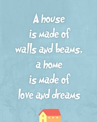 A house is made of walls and beams, a home is made of love and dreams! Housewarming Quotes, New Home Quotes, Home Quotes, Quotes By Authors, Dream Quotes, Home Quotes And Sayings, Gift Quotes, Wonderful Words, Wall Art Quotes