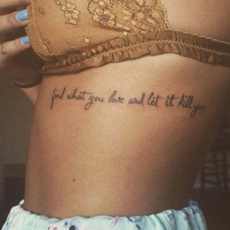 Rib Cage Tattoos For Women Placement Services #tattooforwomen #tattooideas Women Rib Cage Tattoo, Rib Cage Quote Tattoos, Find What You Love And Let It Kill You Tattoo, Rib Word Tattoo, Tattoo Ideas Ribs Cage, Quote Rib Tattoo, Tattoos Rib Cage, Bukowski Tattoo, Rib Quote Tattoos