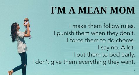 I’M A MEAN MOM I make them follow rules. I punish them when they don’t. I make them to do … Mean Mom, Spelling Test, Love You To Pieces, Strict Parents, Live Big, Mom Life Quotes, Real Mom, Chore Chart Kids, Family Rules