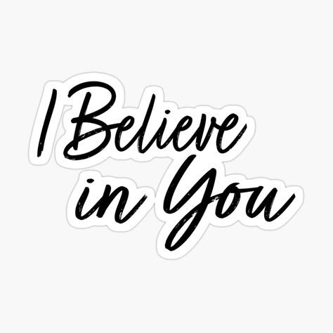 I Believe In You, I Believe In You Quotes, Believe In Yourself Quotes, Love Connection, Remind Yourself, Scrapbook Stickers Printable, Stickers Printable, Always Believe, Scrapbook Stickers