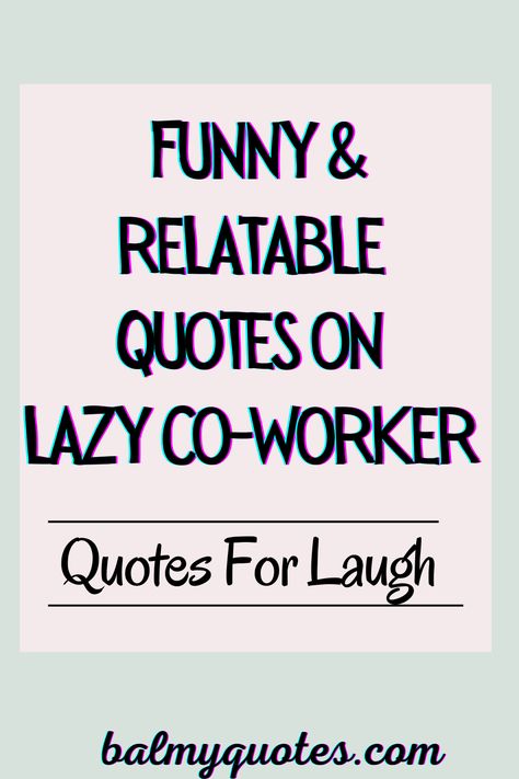 Discover quotes that perfectly describe the challenges and humor of having lazy co-workers. Ideal for sharing with friends and colleagues. Bad Co Workers Quotes, Hospitality Quotes Funny, Lazy Entitled People Quotes, Good Coworker Quotes, Lazy People At Work, Bad Coworker Quotes, Toxic Coworkers Quotes Funny, Coworker Quotes Funny, Work Ethic Quotes Lack Of