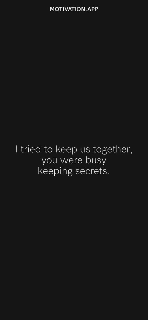 I tried to keep us together, you were busy keeping secrets. From the Motivation app: https://motivation.app/download Private But Not A Secret Quotes, Keeping Secrets Quotes, Safe Quotes, Motivation App, Keeping Secrets, Secret Quotes, Keep Trying, That's Love, Fact Quotes