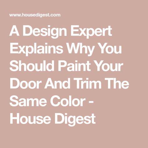 A Design Expert Explains Why You Should Paint Your Door And Trim The Same Color - House Digest Different Color Door And Trim, Painting Trim And Doors Colors, Doors Painted Different Than Trim, Door Different Color Than Trim, Coloured Interior Doors, Painting Walls And Trim The Same Color, Paint Inside Front Door, Painted Interior Front Door, Colored Interior Doors