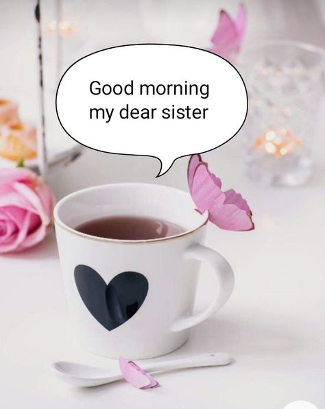 Good Morning Wishes Sister, Good Morning Sister Love You, Good Morning My Sister, Morning Sister Quotes, Good Morning Sis, Sisters By Heart Quotes, I Miss You Sister, Goodmorning Cute, Cute Wishes