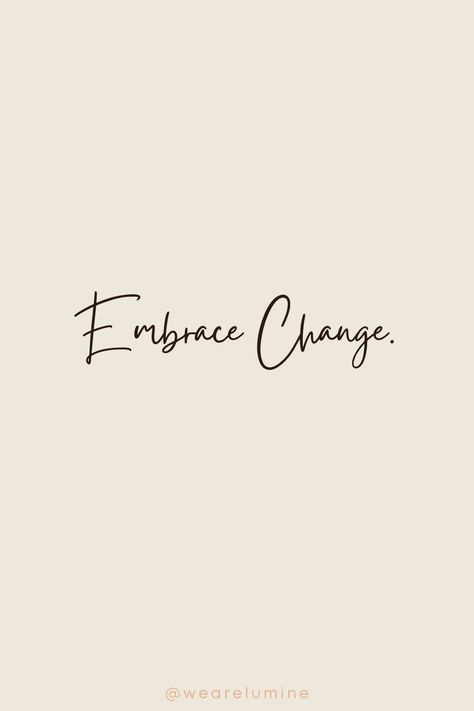 It’s Time For A Change, Life Changes Tattoo Ideas, Change Can Be A Good Thing, Tattoo Change Growth, Change Is Good Tattoo, Change Quotes Positive Short, Accept Change Quotes, No Change Quotes, Quotes About Embracing Change