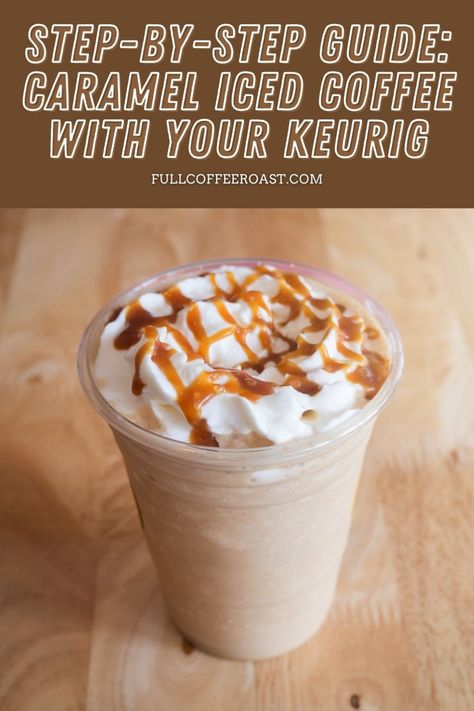 Step-by-Step Guide: Caramel Iced Coffee with Your Keurig Iced Coffee At Home Keurig, Coffee Recipes With Keurig, How To Make Ice Coffee With A Keurig, Iced Caramel Frappe Recipe, Scooters Iced Carmelicious Recipe, Easy Coffee Recipes Iced, Best Keurig Coffee Recipes, Carmel Coffee Recipes At Home, Scooters Caramelicious Recipe