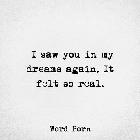 I saw you in my dreams again. It felt so real. When Dreams Feel So Real, I Saw U In My Dreams Quotes, Love Words For Him Short So True, Saw Him Today Quotes, I Saw You In My Dreams Quotes, I Saw You Today Quotes, Saw You In My Dreams, I Saw You In My Dreams It Felt So Real, I See You In My Dreams