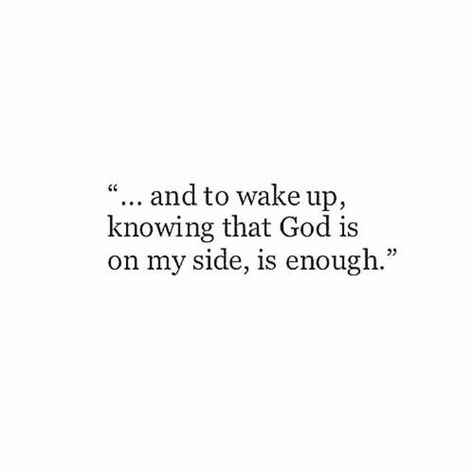 "...and to wake up knowing that God is on my side, is enough." Woord Van God, Scripture Quotes, My Side, Verse Quotes, Bible Verses Quotes, Jesus Quotes, Quotes About God, A Quote, God Is Good