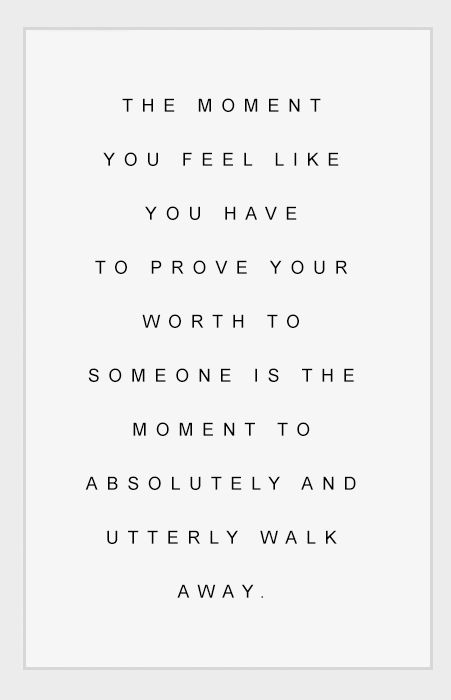 The moment you feel like you have to prove your worth to someone is the moment… Hope Life, Quote Unquote, Worth Quotes, Words Of Hope, Happy Words, Prove It, Be Yourself Quotes, Self Esteem, Life Lessons