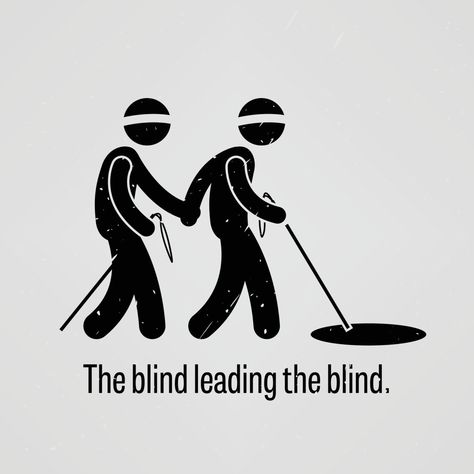 The Blind Leading the Blind Blind Leading The Blind Quote, Ava Meme, Blind Illustration, Blind Quotes, Blind Leading The Blind, Image Meme, Desain Buklet, Tagalog Quotes Funny, Tagalog Quotes