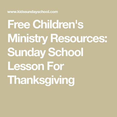 Free Children's Ministry Resources: Sunday School Lesson For Thanksgiving Memorial Day Sunday, Thanksgiving Sunday School, Fall Sunday School Lessons, Thanksgiving Sunday School Lesson, Thanksgiving Bible Lesson, Sunday School Stories, Kids Ministry Lessons, Thanksgiving Sunday, Thanksgiving Lesson Plans