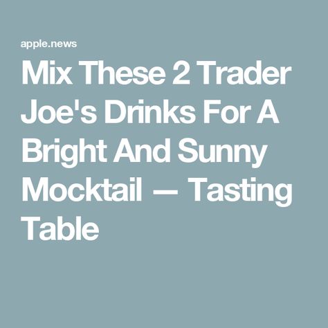 Mix These 2 Trader Joe's Drinks For A Bright And Sunny Mocktail — Tasting Table Alcohol Drinks, Tasting Table, Trader Joe’s, Trader Joe, Trader Joe's, Trader Joes, Mocktails, In Style, Sunnies