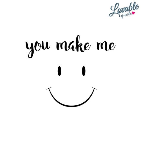 You Make Me Smile Quotes, Me Happy Quotes, You Make Me Happy Quotes, Happy Quotes About Him, Make Me Smile Quotes, Finding Happiness Quotes, Make Me Happy Quotes, Quotes About Happiness, Keep Smiling Quotes