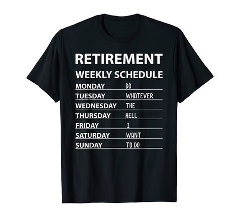 PRICES MAY VARY. Funny Retirement Weekly Schedule For Men Women Cool Retired Outfits. Funny Retirement Weekly Schedule For Men Women Cool Retired Tee is Perfect for Men or Women who Retired. Lightweight, Classic fit, Double-needle sleeve and bottom hem Retirement Gifts Men, Retired Life, Retirement Gifts For Men, Retirement Shirts, Boyfriend And Girlfriend, Funny Retirement Gifts, Gifts Men, Funny Retirement, Present For Him