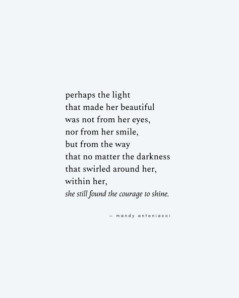 Courage, women, poem, quotes about the light, light and dark, self love, strength, inspirational quotes, motivational quotes, hope, inspirational poems, poems about courage, bravery, mandy antoniacci. Poems About Courage, Strength Inspirational Quotes, Self Love Poems, Quotes Hope, Motivational Poems, Quotes About Strength And Love, Now Quotes, Light Quotes, Courage Quotes