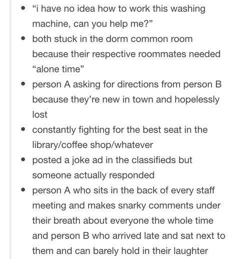 How to get your love interests to meet. I especially like the idea of a newspaper employee who publishes a joke because he has extra space in the classifieds. University Au Prompts, Ways For Your Characters To Meet, Cute Ways For Characters To Meet, Otp Meeting Prompts, How To Make Your Characters Meet, Character Meeting Ideas, How Characters Meet, Meet Weird Prompts, Meet Cute Writing Prompts